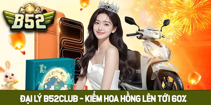 Tổng quan về đại lý B52club