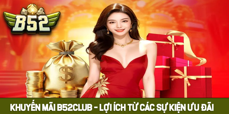 Tổng quan về khuyến mãi B52club