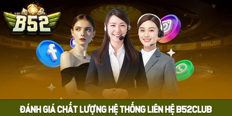 Đánh giá chi tiết chất lượng hệ thống liên hệ B52club