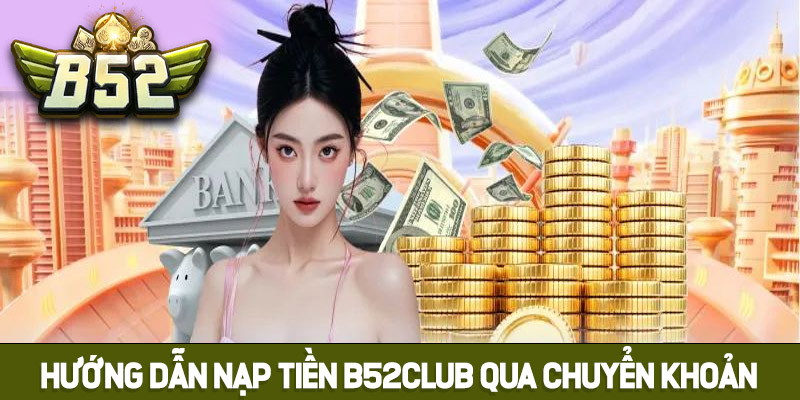 Hướng dẫn nạp tiền B52club qua chuyển khoản