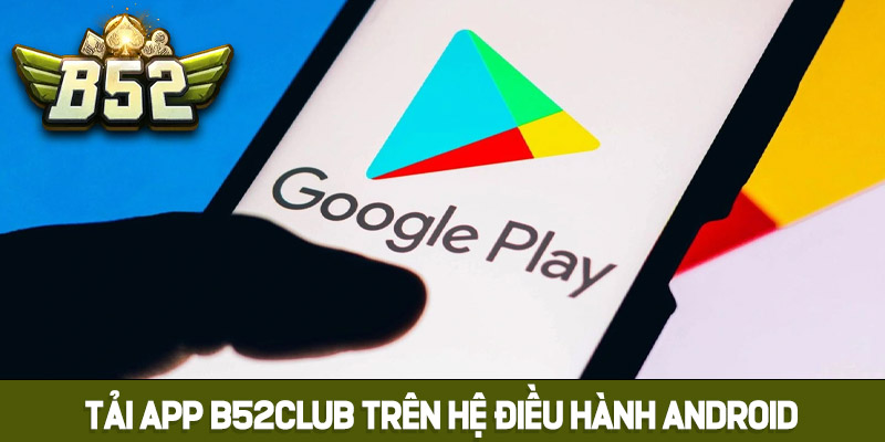 Hướng dẫn tải App B52club trên Android