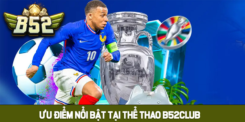 Điểm qua các ưu điểm nổi bật tại thể thao B52club