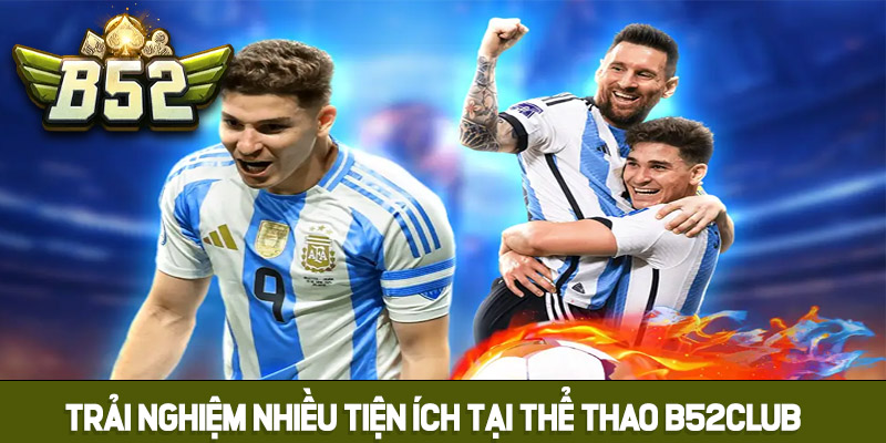 Trải nghiệm nhiều tiện ích tại thể thao B52club 